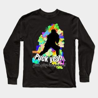 Puck Yeah! Girls play ice hockey Female woman player graphic Long Sleeve T-Shirt